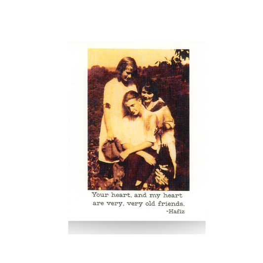 This vintage photo features two women and one man, standing and sitting together in an outdoor scene.  The quote by Sufi poet Hafiz is featured below:  "Your heart, and my heart, are very, very old friends."