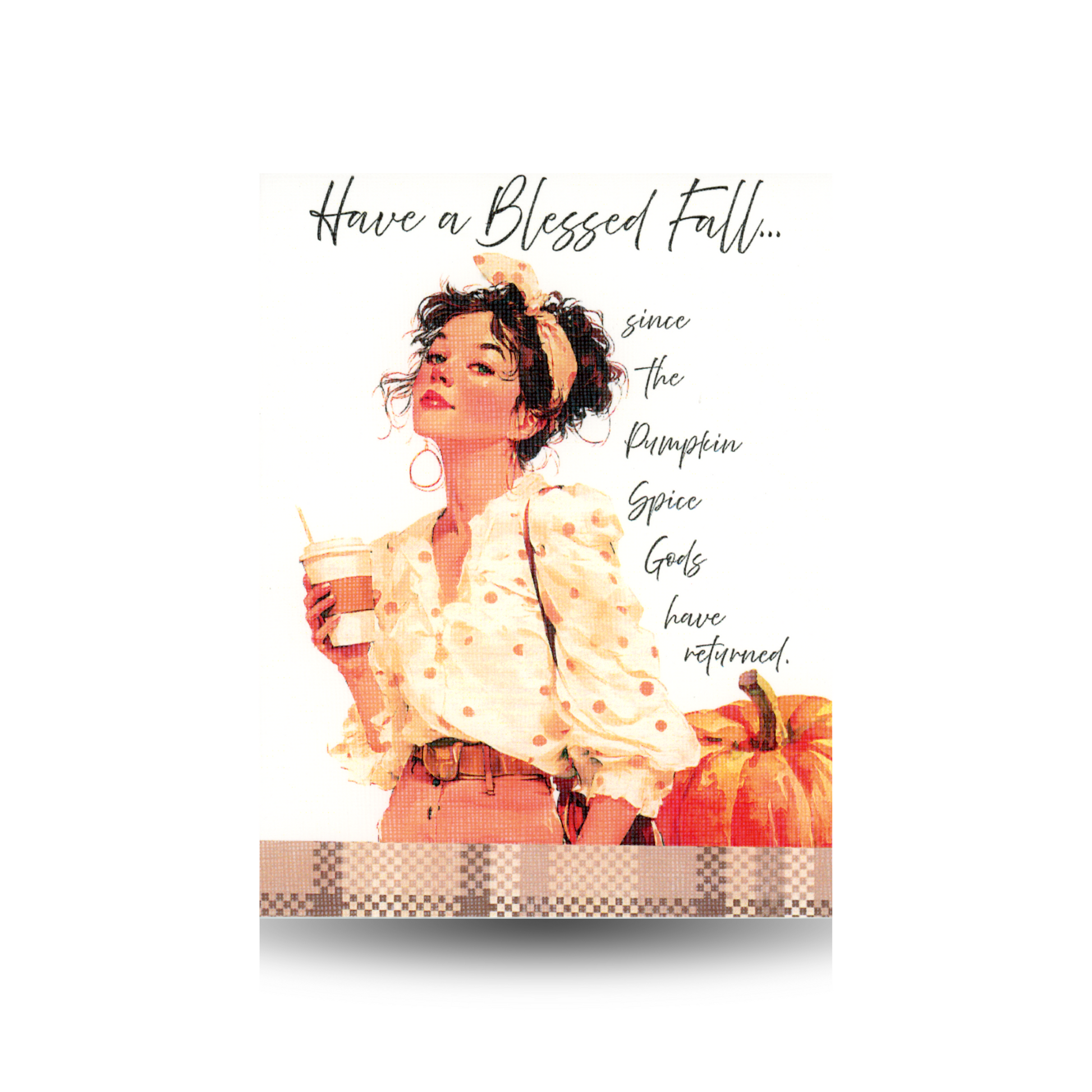 This greeting card for Fall features a modern woman shown from the waist up, wearing orange pants and a white cream blouse with orange polka dots.  She is holding a take out coffee in one hand.  She has brown hair that is pulled back in a scarf headband.  A pumpkin appears to her right.  The bottom of the card is a brown plaid.  The greeting appears above her head and to the right of her in script font