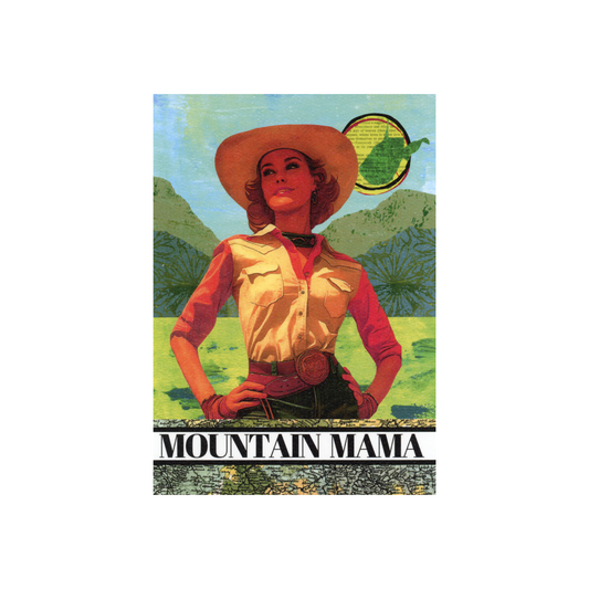 This collaged art print is 5 x 7 inches.  It features a retro cowgirl in a western-style shirt and belt with large buckle standing with her hands on her hips.  There are mountains behind her made with printed paper and there is a large word sun in the right hand corner with a green outline of the state of West Virginia covering part of the sun.  The words "MOUNTAIN MAMA" are at the bottom of the print underneath the cowgirl and that line of words is flanked above and below with a green vintage map