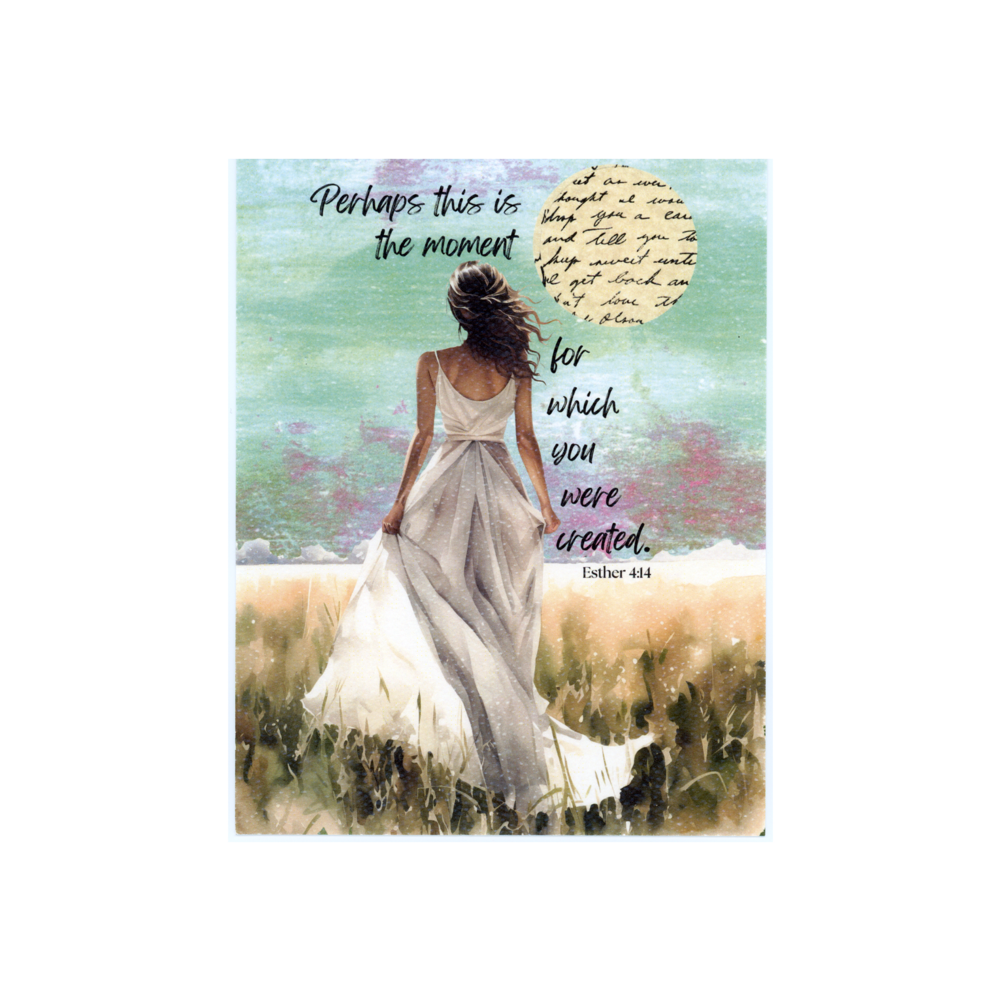 this art print features the Bible verse in Esther 4:14 "Perhaps this is the moment for which you were created."  The print features a young woman in a long cream dress with spaghetti straps, and she is holding on to the side of the long dress with her hands.  She is standing in a wheat field looking away at a hand-painted sky of green and mauve.  In the top right hand corner is a cursive word sun.  The quote is written in cursive above the lady and to her right side