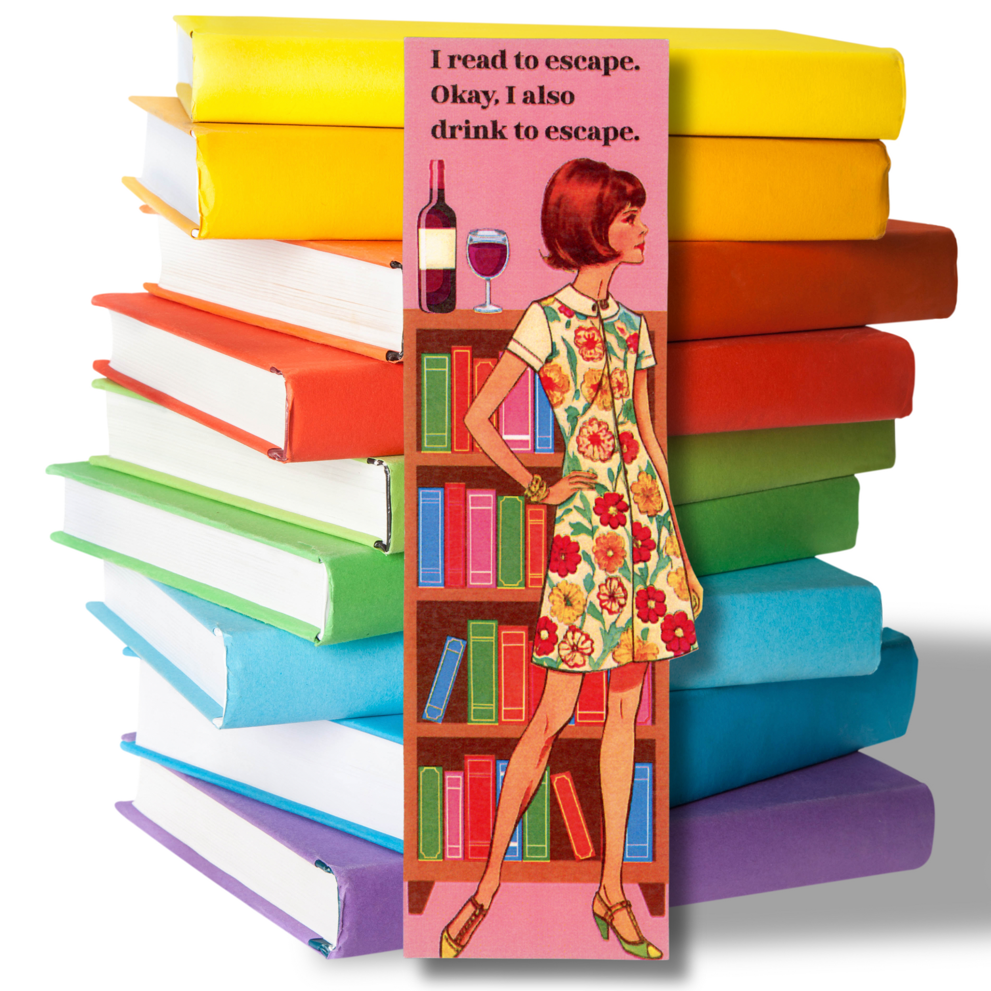 this photo shows a stack of bright-colored books with a bookmark standing in front featuring a vintage lady in a flowered dress standing in front of a bookcase with a bottle of red wine on top of the bookcase with the message "I read to escape.  Okay, I also drink to escape."