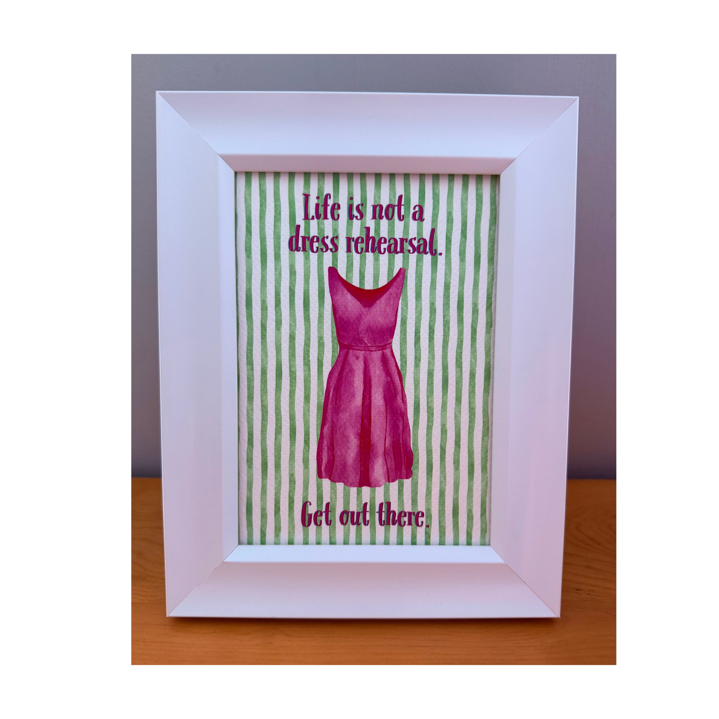 Life is not a dress rehearsal art print