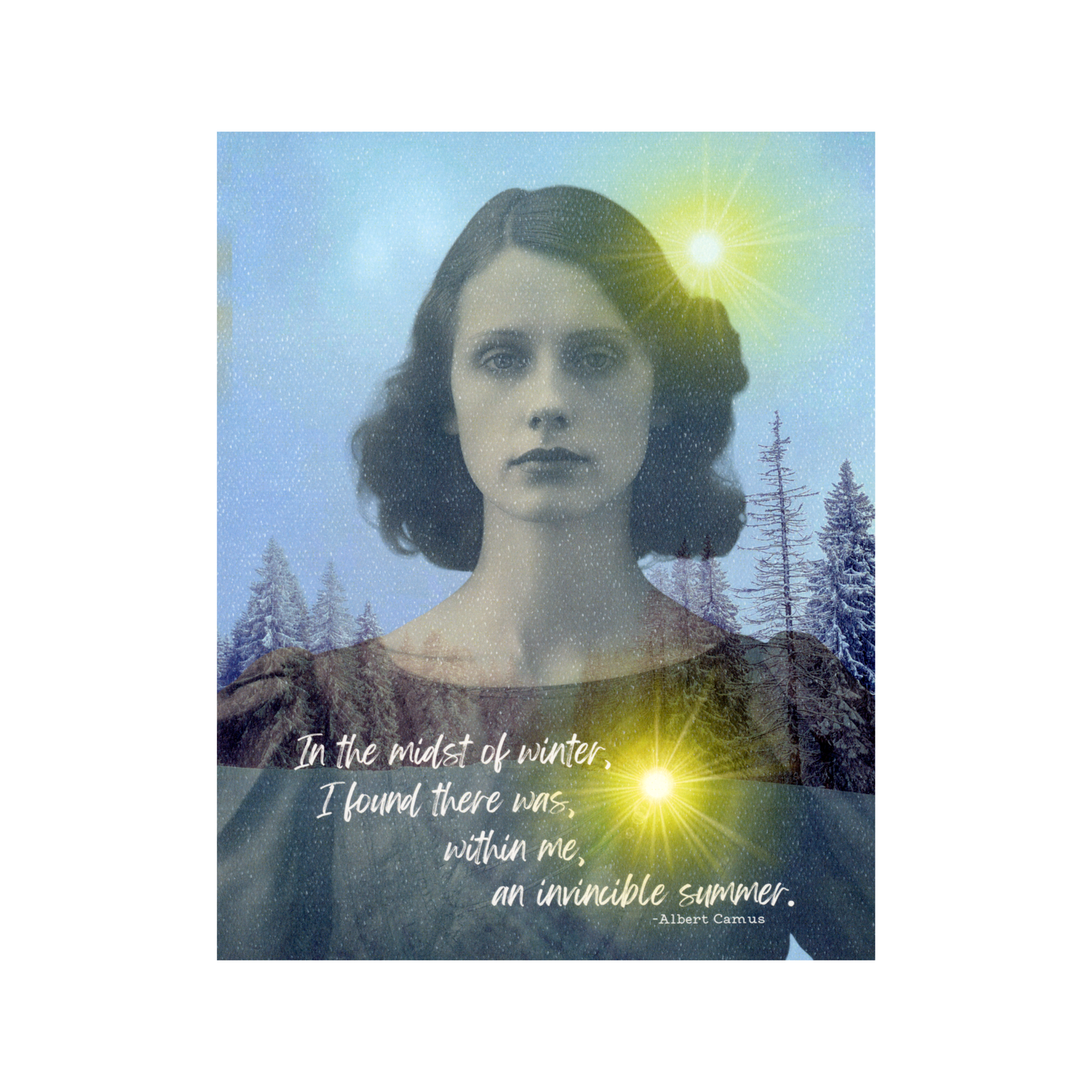 Vintage woman in sepia tones is transposed against a winter snow and tree scene with a bright sun beside her head and in her chest.  The Albert Camus quote "In the midst of winter, I found there was, within me, an invincible summer" is written in white cursive on the bottom portion of the print