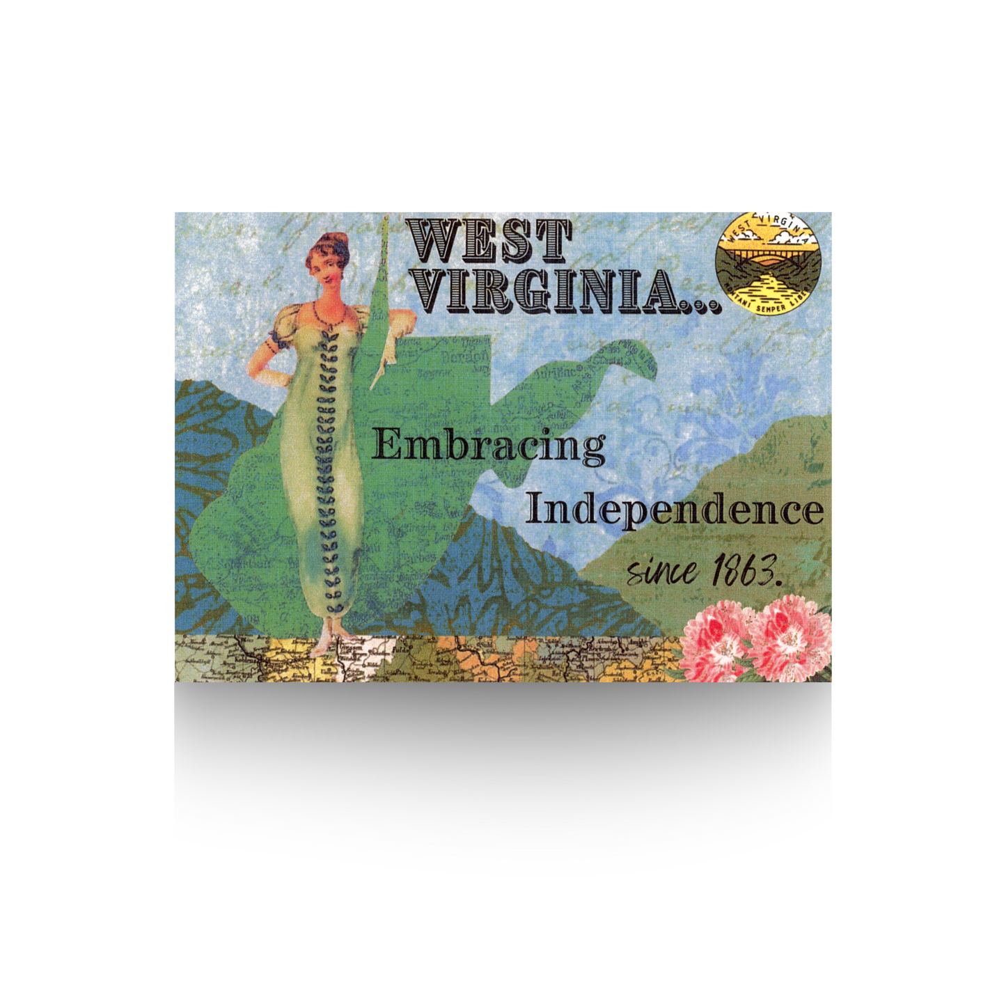 This greeting card features an old-fashioned lady illustration with her arm around the Northern Panhandle of the State of West Virginia.  She is standing on a retro map and behind her and the state outline are hills made of printed paper against a printed blue sky.  The message "West Virginia...Embracing Independence since 1863 is written on the card.  In the top right is a vintage West Virginia round stamp
