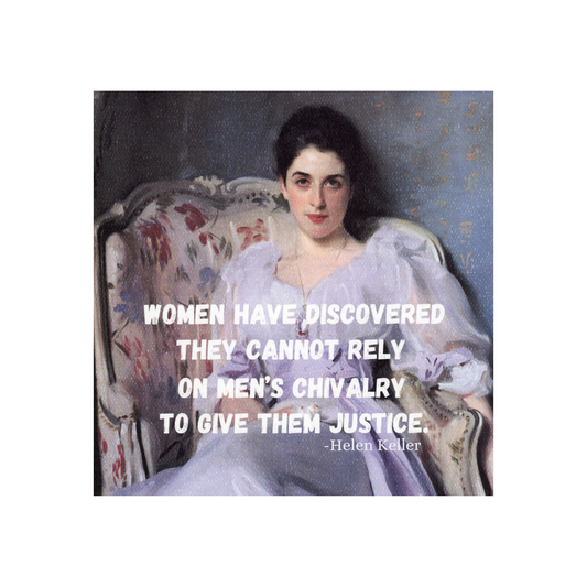 This art print is 8 x 8 inches and features a painting of a woman with dark hair in a bun, wearing a lavender old-fashioned dress sitting in a high-backed chair with floral printed fabric.  The quote by Helen Keller "Women have discovered they cannot rely on men's chivalry to give them justice" is displayed in large white font over the bottom half of the painting