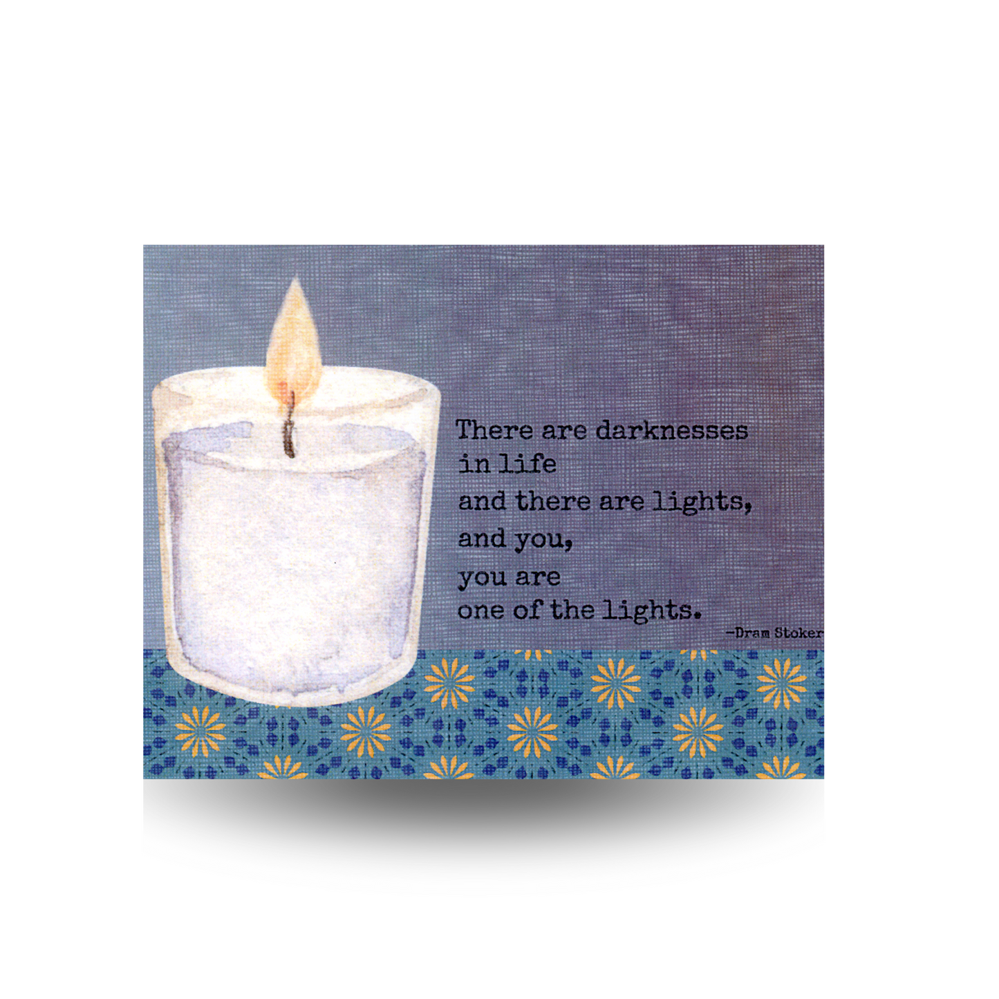 This card features a lit candle sitting on a table with a blue and yellow print and a gray background..  To the right side of the card is written the quote "There are darknesses in life and there are lights, and you, you are one of the lights" by Dram Stoker.